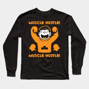 Muscle Hustle! Muscle Hustle! Long Sleeve T-Shirt